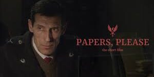 PAPERS, PLEASE - The Short Film (2018) 4K SUBS